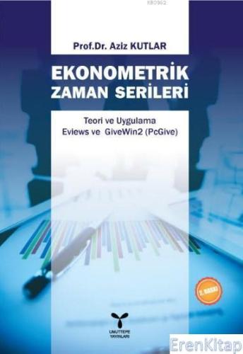 Ekonometrik Zaman Serileri - Teori ve Uygulama Eviews ve GiveWin2 (PcG