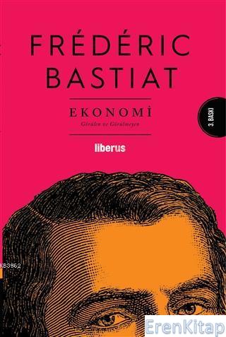 Ekonomi : Görülen ve Görülmeyen Frederic Bastiat