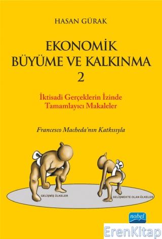 Ekonomik Büyüme ve Kalkınma - 2  / İktisadi Gerçekler “Ekonomik Büyüme ve Kalkınma” Başlıklı Kitabı Tamamlayıcı Seçilmiş Eserler