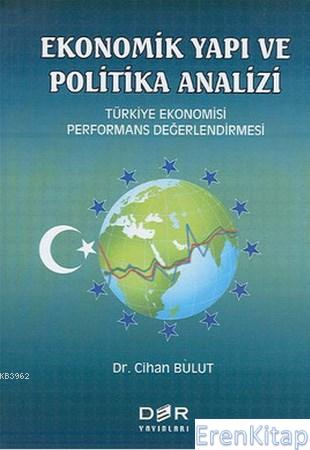 Ekonomik Yapı ve Politika Analizi :  Türkiye Ekonomisi Performans Değerlendirmesi