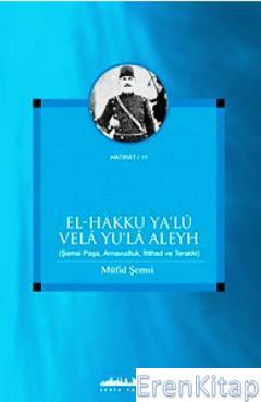 El - Hakku Yalu Vela Yula Aleyh (Şemsi Paşa,Arnavudluk,İttihad ve Te