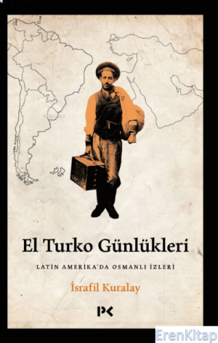 El Turko Günlükleri - Latin Amerika'da Osmanlı İzleri