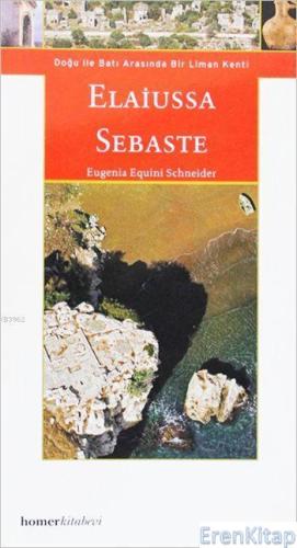 Elaiussa Sebaste : Doğu ile Batı Arasında Bir Liman Kenti