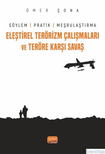 Eleştirel Terörizm Çalışmaları ve Teröre Karşı Savaş - Söylem, Pratik ve Meşrulaştırma