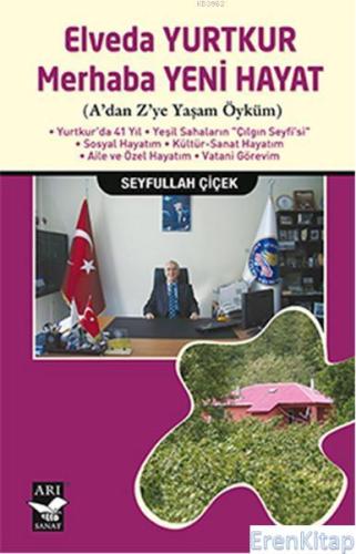 Elveda Yurtkur Merhaba Yeni Hayat : A'dan Z'ye Yaşam Öyküm Seyfullah Ç