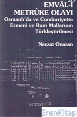 Emval-i Metruke Olayı :  Osmanlı'da ve Cumhuriyette Ermeni ve Rum Mallarının Türkleştirilmesi