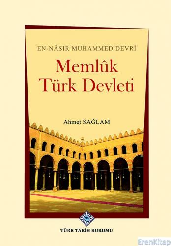Memlük Türk Devleti : En-Nasır Muhammed Devri Ahmet Sağlam