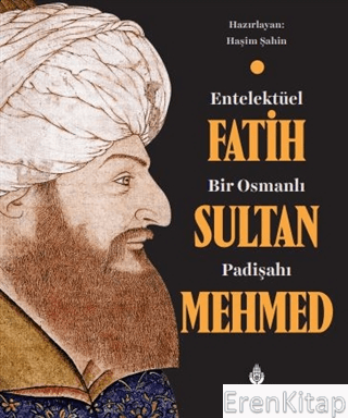 Entelektüel Bir Osmanlı Padişahı Fatih Sultan Mehmed Haşim Şahin