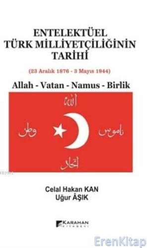 Entelektüel Türk Milliyetçiliğinin Tarihi 23 Aralık 1876 - 3 Mayıs 194