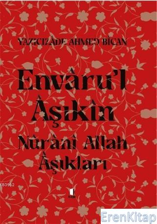 Envâru'l Âşıkîn - Nûrânî Allah Aşıkları (Ciltli) Yazıcızade Ahmed Bica