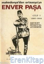Enver Paşa Cilt: 1 1860-1908 Makedonya'dan Ortaasya'ya Şevket Süreyya 