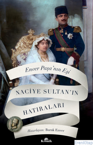 Enver Paşa'nın Eşi Naciye Sultan'ın Hatıraları Naciye Sultan