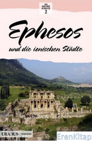 Ephesos und die Ionischen Stadte : Efes ve İon Kentleri Erdal Yazıcı