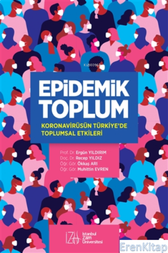 Epidemik Toplum ;Koronavirüsün Türkiye'de Toplumsal Etkileri Ergün Yıl