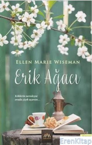 Erik Ağacı Köklerin Neredeyse Orada Çiçek Açarsın. . . Ellen Marie Wis