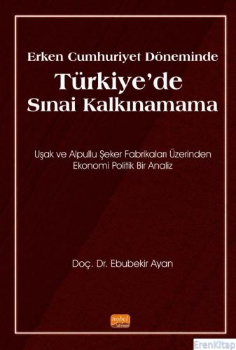 Erken Cumhuriyet Döneminde Türkiye'de Sınai Kalkınamama : Uşak ve Alpu