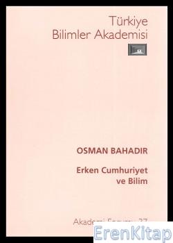 Erken Cumhuriyet ve Bilim Osman Bahadır