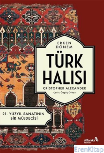 Erken Dönem Türk Halısı : 21. Yüzyıl Sanatının Bir Müjdecisi