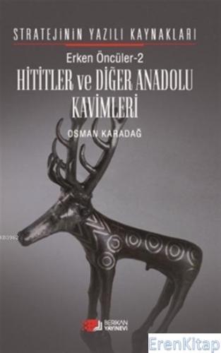 Erken Öncüler 2: Hititler ve Diğer Anadolu Kavimleri Osman Karadağ