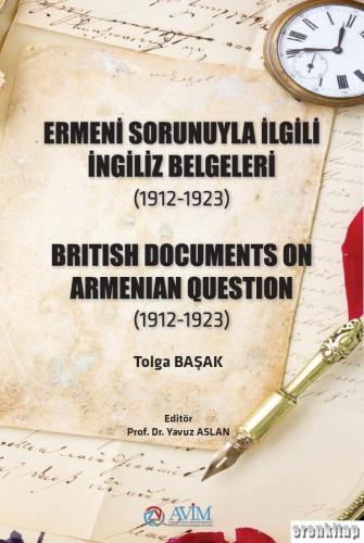 Ermeni Sorunuyla İlgili İngiliz Belgeleri ( 1912 - 1923 ) British Docu