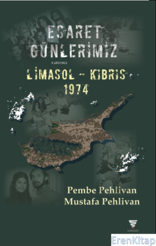 Esaret Günlerimiz : Limasol-Kıbrıs 1974 Mustafa Pehlivan