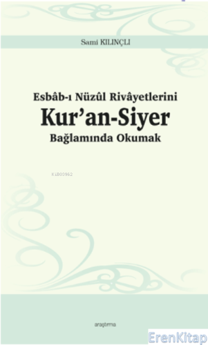 Esbâb-ı Nüzûl Rivâyetlerini Kur'an-Siyer Bağlamında Okumak Sami Kılınç