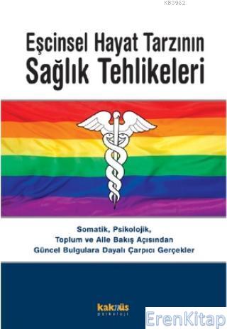 Eşcinsel Hayat Tarzının Sağlık Tehlikeleri : Somatik, Psikolojik, Topl