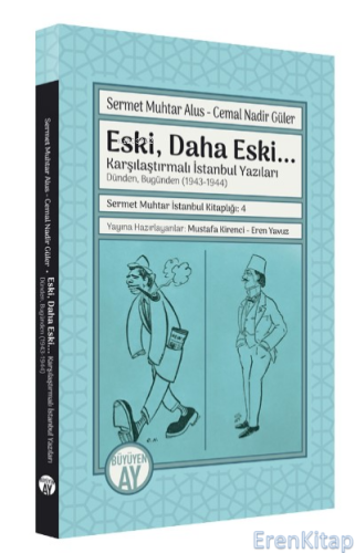 Eski, Daha Eski... : -Karşılaştırmalı İstanbul Yazıları- Dünden, Bugünden (1943-1944)