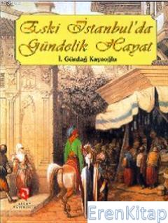 Eski İstanbul'da Gündelik Hayat İ. Gündağ Kayaoğlu