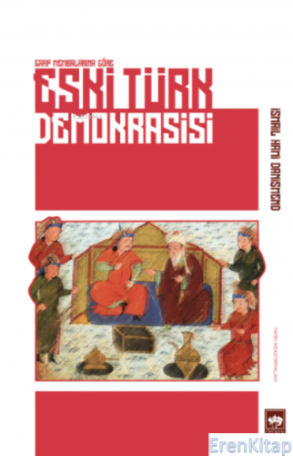 Eski Türk Demokrasisi : Garp Membalarına Göre İsmail Hami Danişmend