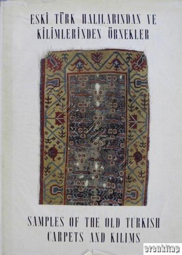 Eski Türk Halılarından ve Kilimlerinden Örnekler : Samples of the Old Turkish Carpets and Kilims