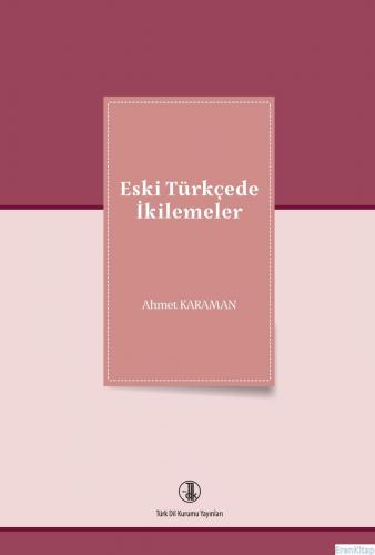 Eski Türkçede İkilemeler, 2022 Ahmet Karaman