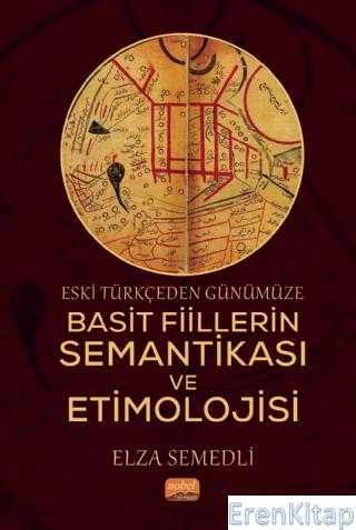 Eski Türkçeden Günümüze Basit Fiillerin Semantikası ve Etimolojisi Elz