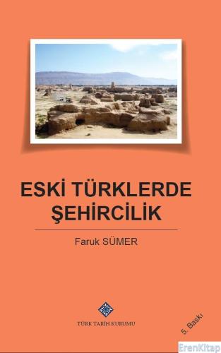 Eski Türklerde Şehircilik, (2023 basımı)