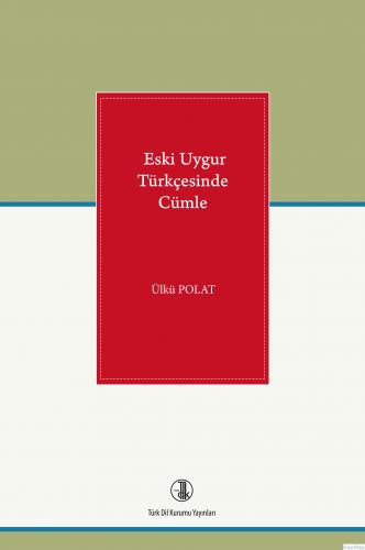 Eski Uygur Türkçesinde Cümle, 2022 Dr. Ülkü Polat