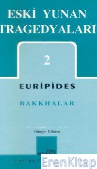 Eski Yunan Tragedyaları 2 - Bakkhalar %10 indirimli Euripides