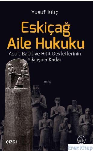 Eskiçağ Aile Hukuku : Asur, Babil ve Hitit Devletlerinin Yıkılışına Kadar