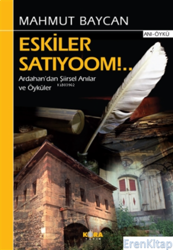 Eskiler Satıyoom!.. : Ardahan'dan Şiirsel Anılar ve Öyküler
