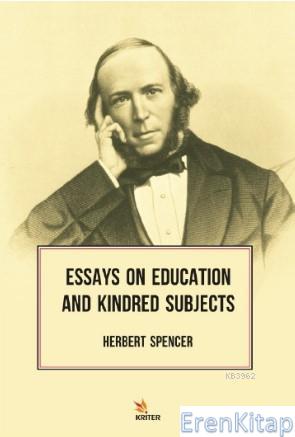 Essays on Education and Kindred Subjects Herbert Spencer