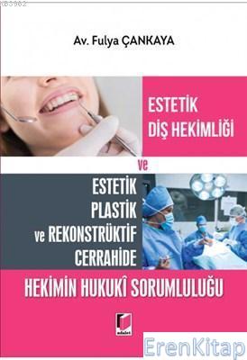 Estetik Diş Hekimliği ve Estetik Plastik ve Rekonstrüktif Cerrahide Hekimin Hukuki Sorumluluğu