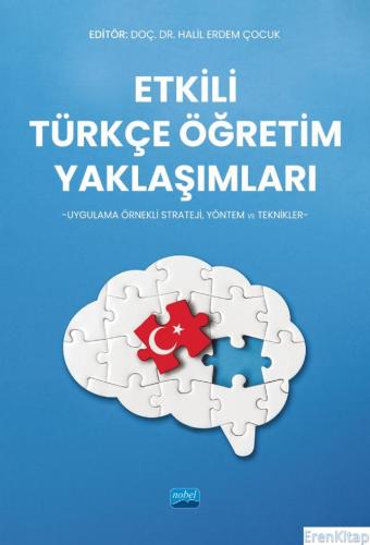 Etkili Türkçe Öğretim Yaklaşımları -Uygulama Örnekli Strateji, Yöntem ve Teknikler-