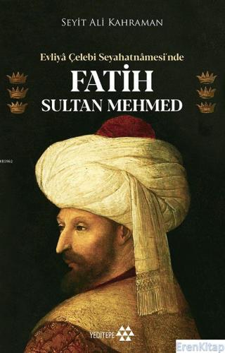 Evliya Çelebi Seyahatnamesi'nde Fatih Sultan Mehmed Seyit Ali Kahraman