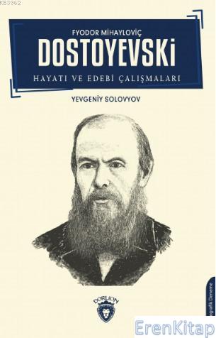 Fyodor Mihayloviç Dostoyevski Hayatı ve Edebi Çalışmaları Yevgeniy Sol