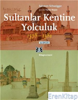 Sultanlar Kentine Yolculuk 1578 - 1581 Salomon Schweigger