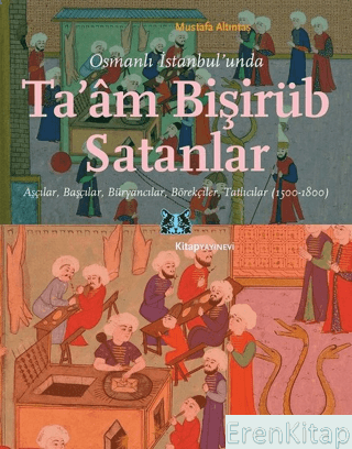 Osmanlı İstanbul'unda Ta'am Bişirüb Satanlar : Aşçılar, Başçılar, Büry