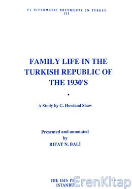 Family Life in The Turkish Republic of The 1930'S A Study by G. Howland Shaw.Presented and Annotated by Rifat N. Bali.