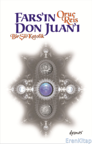 Fars'ın Don Juan'ı : Bir Şii Katolik Oruç Reis