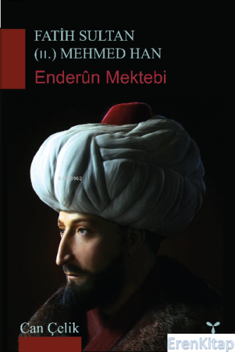 Fatih Sultan (II.) Mehmet Han ;Enderun Mektebi Can Çelik