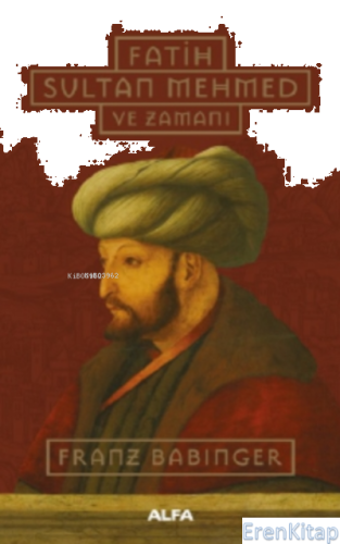 Fatih Sultan Mehmed ve Zamanı (Ciltli) Franz Babinger