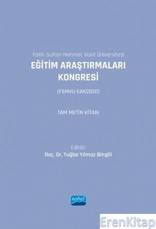 Fatih Sultan Mehmet Vakıf Üniversitesi - Eğitim Araştırmaları Kongresi (Fsmvu-Eak2020) Tam Metin Kitabı